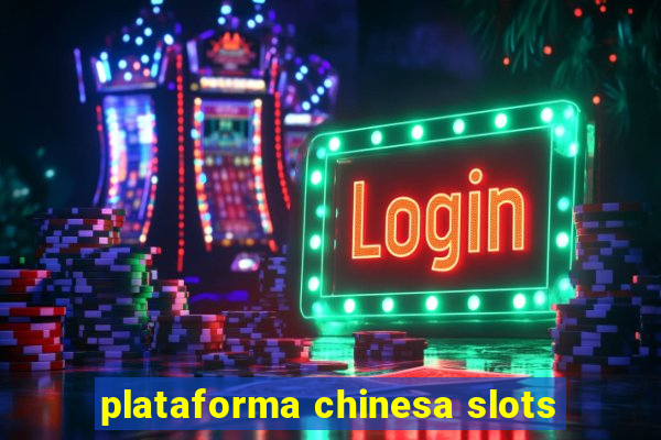 plataforma chinesa slots